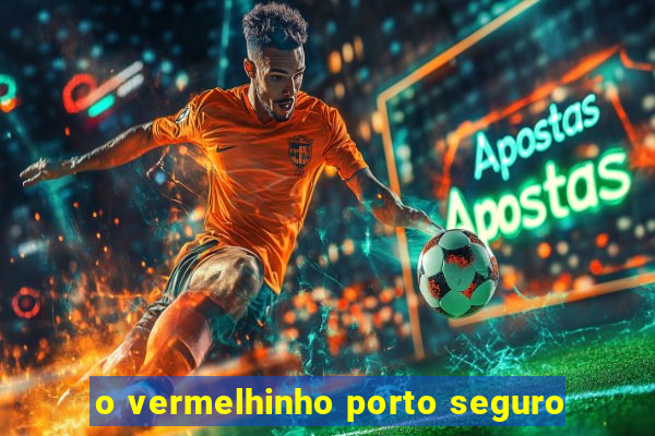 o vermelhinho porto seguro